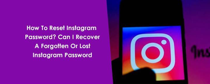 How To Reset Instagram Password? Can I Recover A Forgotten Or Lost Instagram Password